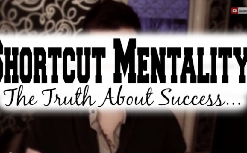 The Shortcut Mentality: The Truth About Any Level of Success